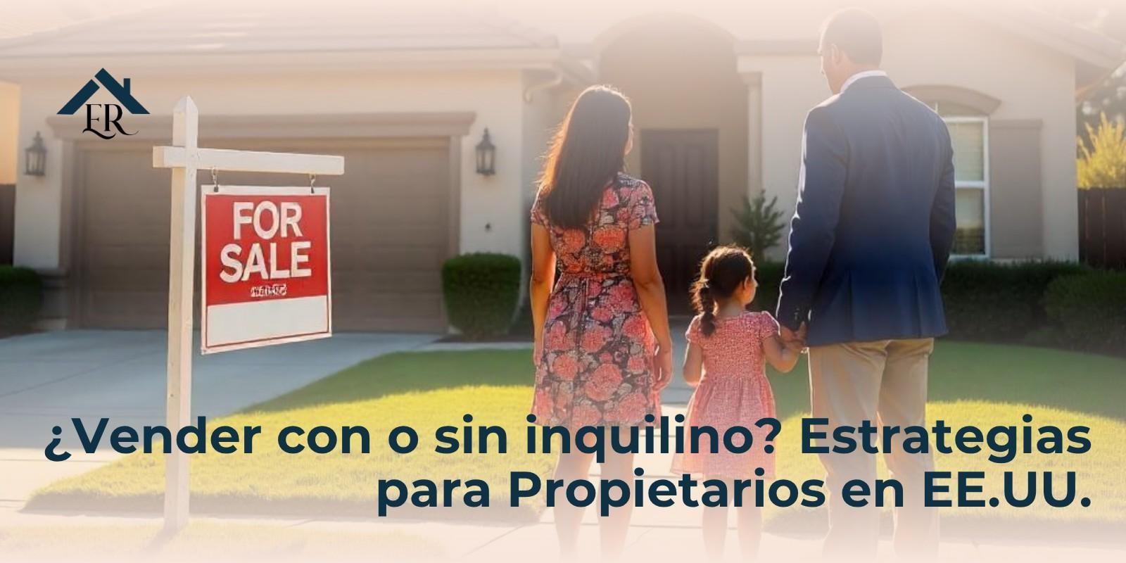 ¿Vender con o sin inquilino? Estrategias para Propietarios en EE.UU.