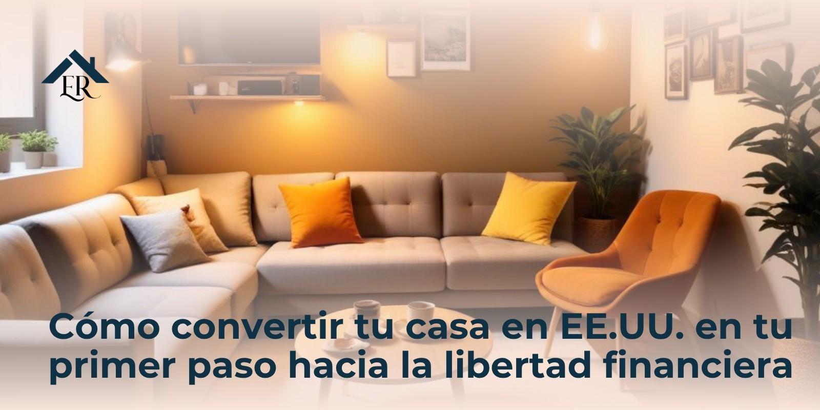 Cómo convertir tu casa en EE.UU. en tu primer paso hacia la libertad financiera