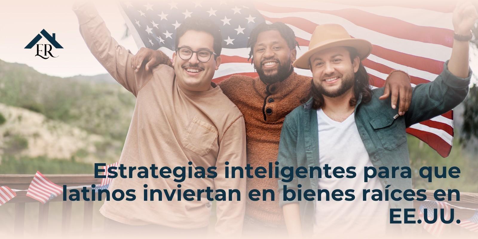 Estrategias inteligentes para que latinos inviertan en bienes raíces en EE.UU.