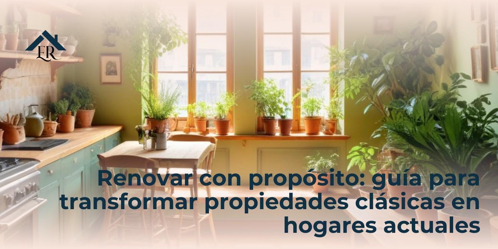 Renovar con propósito: guía para transformar propiedades clásicas en hogares actuales