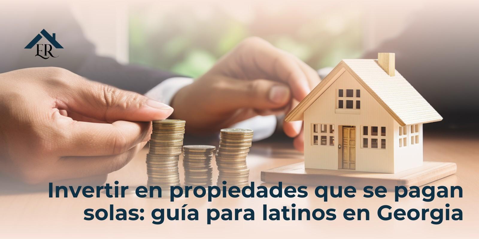 Invertir en propiedades que se pagan solas: guía para latinos en Georgia