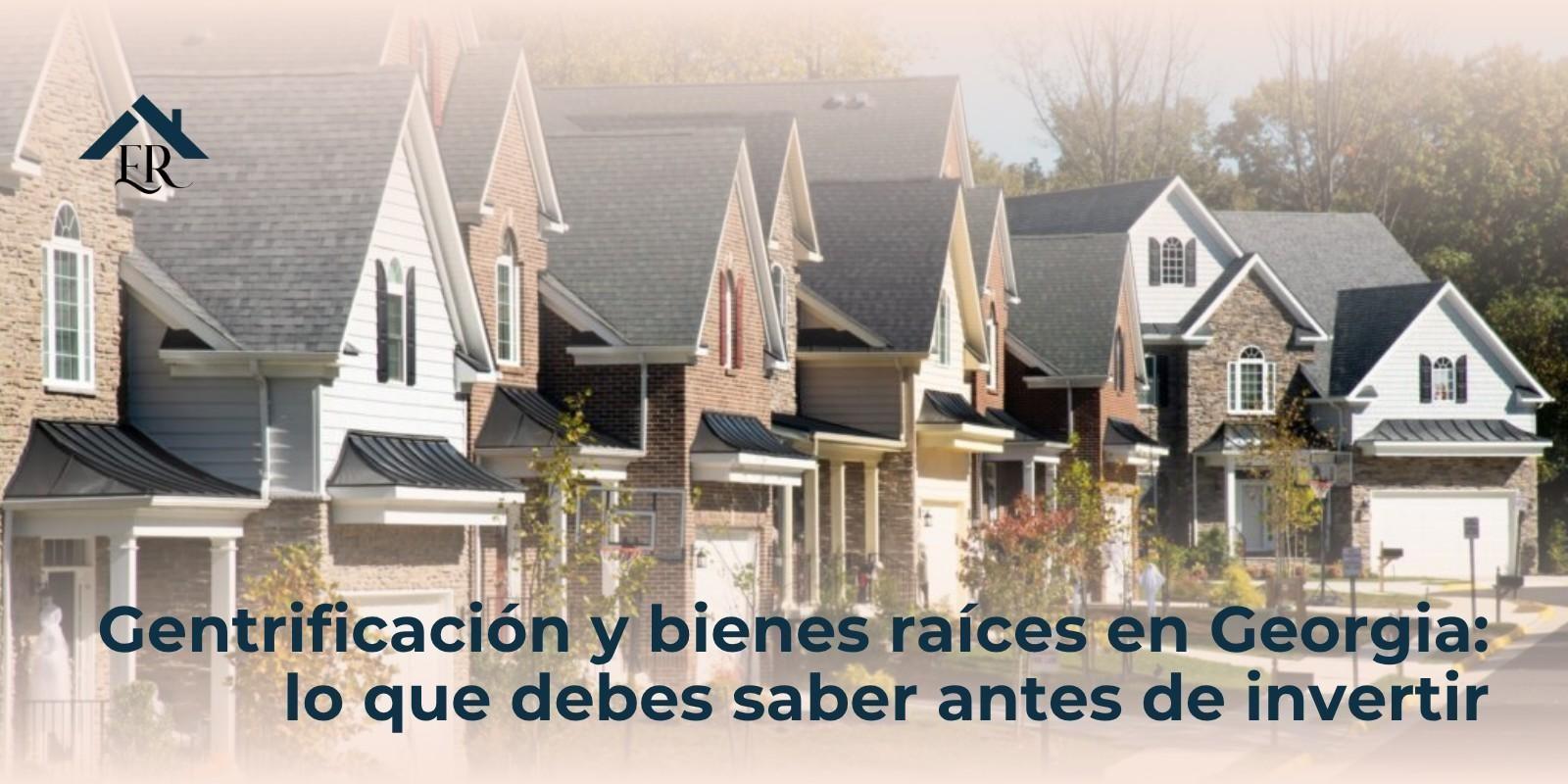 Gentrificación y bienes raíces en Georgia: lo que debes saber antes de invertir