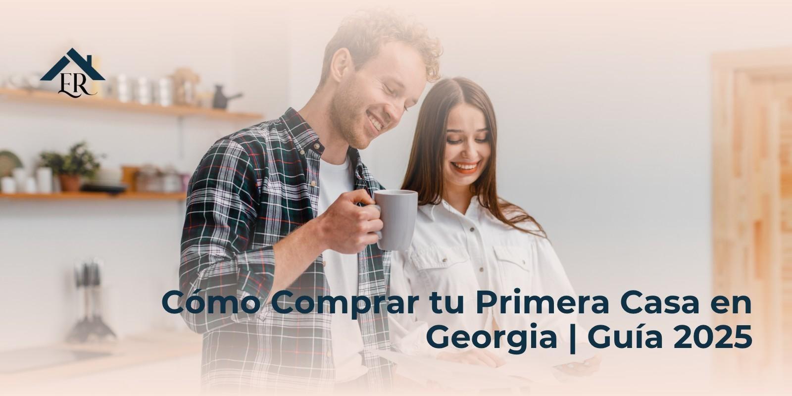 Cómo Comprar tu Primera Casa en Georgia | Guía 2025