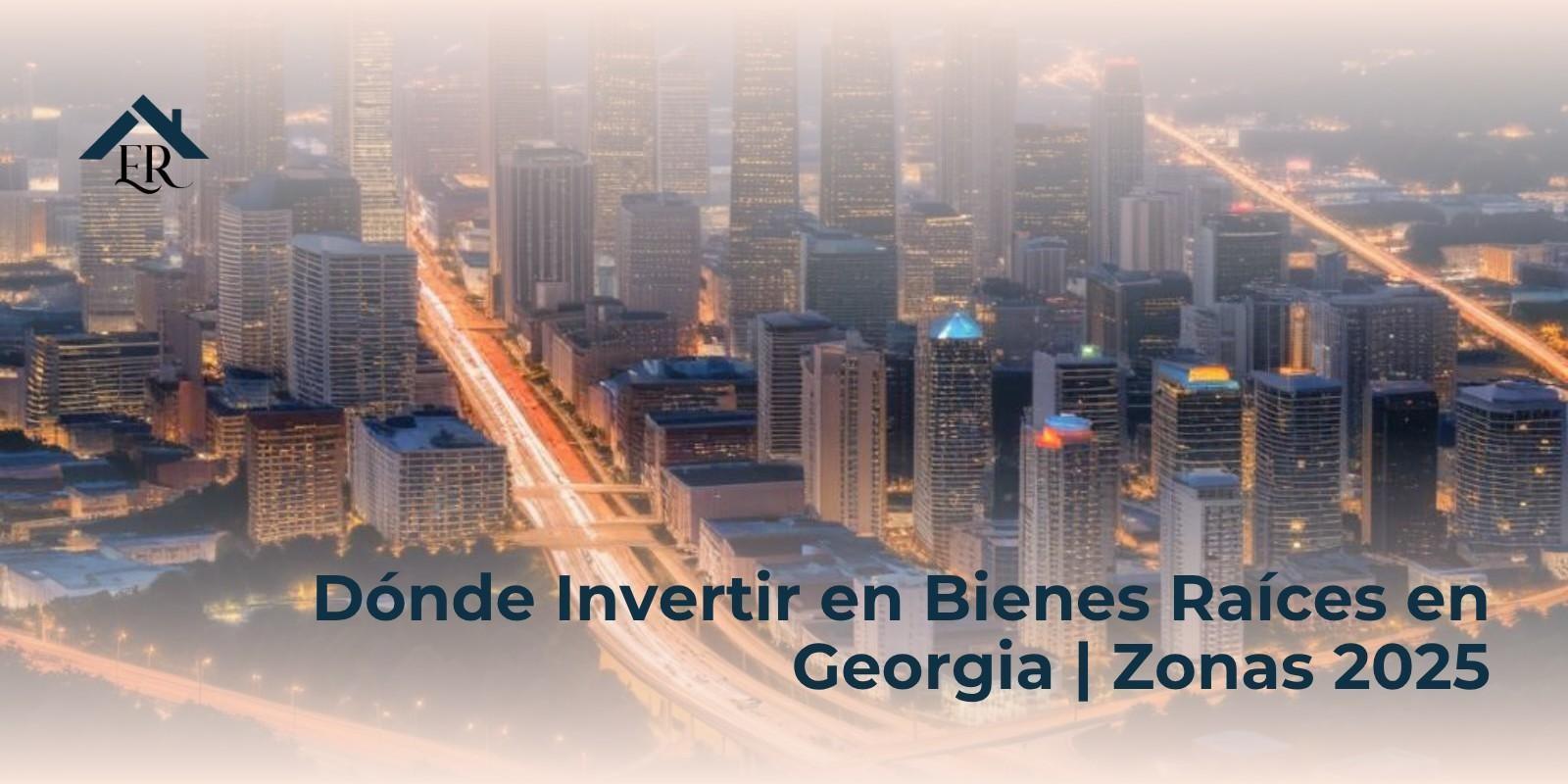 Dónde Invertir en Bienes Raíces en Georgia | Zonas 2025
