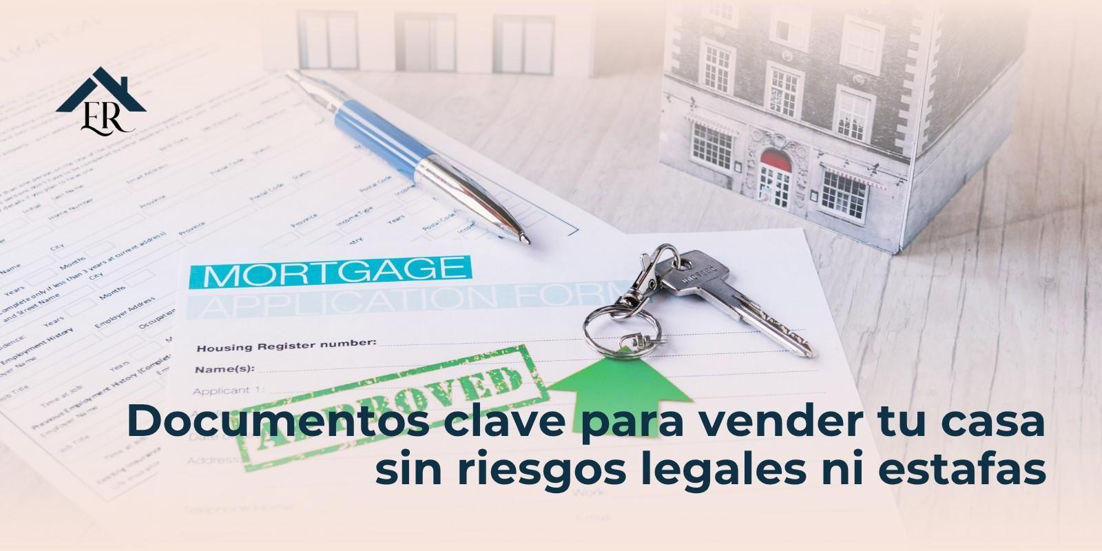 Documentos clave para vender tu casa sin riesgos legales ni estafas