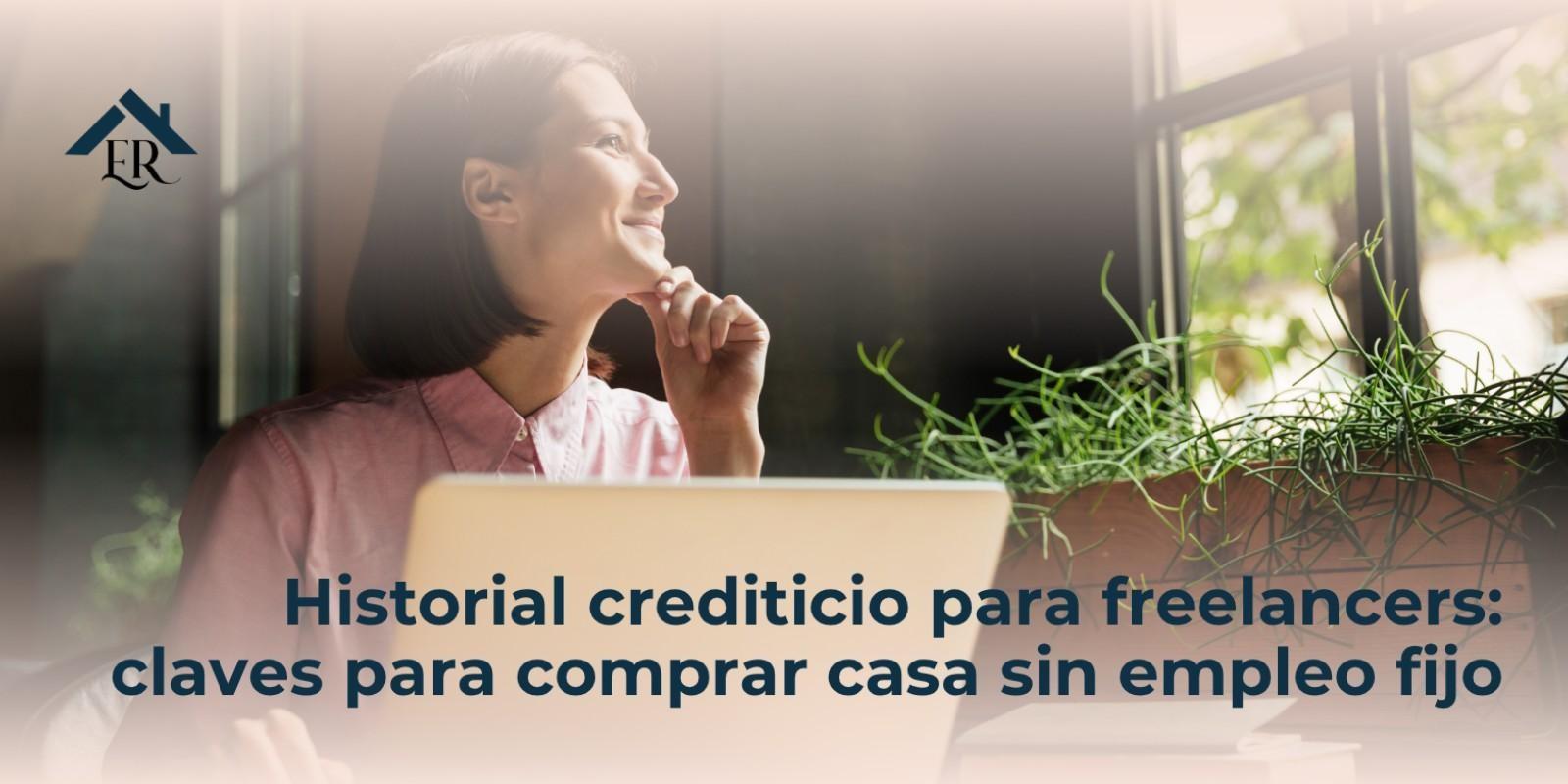 Historial crediticio para freelancers: claves para comprar casa sin empleo fijo