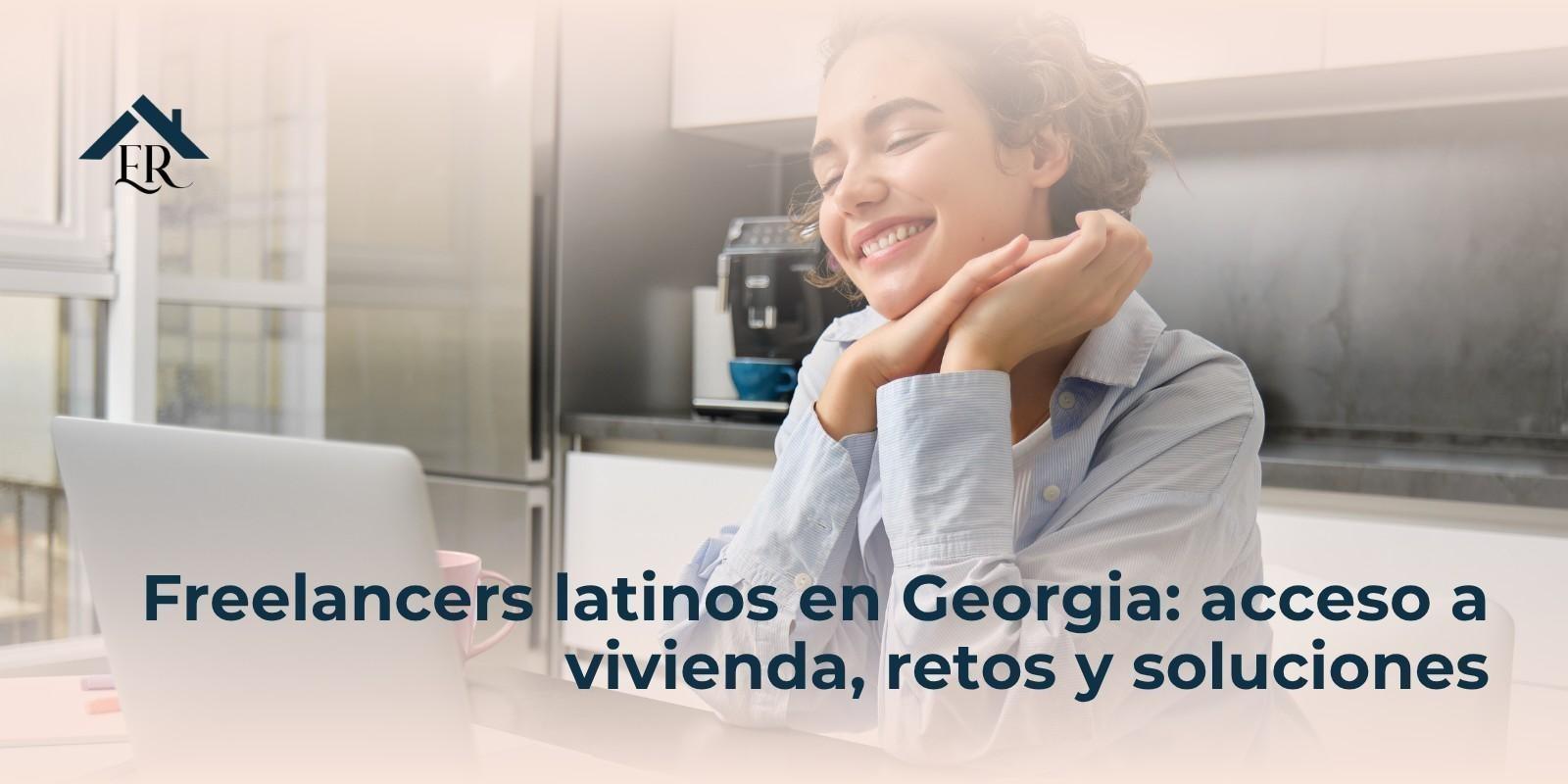 Freelancers latinos en Georgia: acceso a vivienda, retos y soluciones