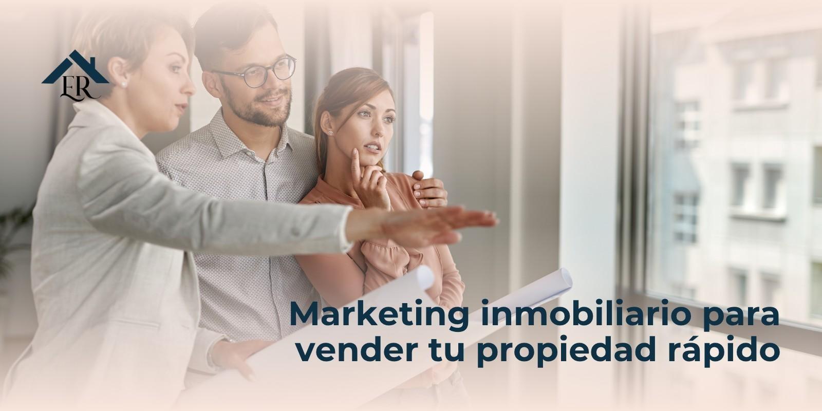 Marketing inmobiliario para vender tu propiedad rápido