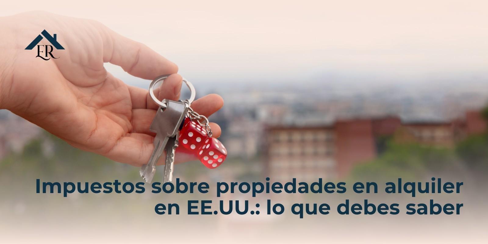 Impuestos sobre propiedades en alquiler en EE.UU.: lo que debes saber