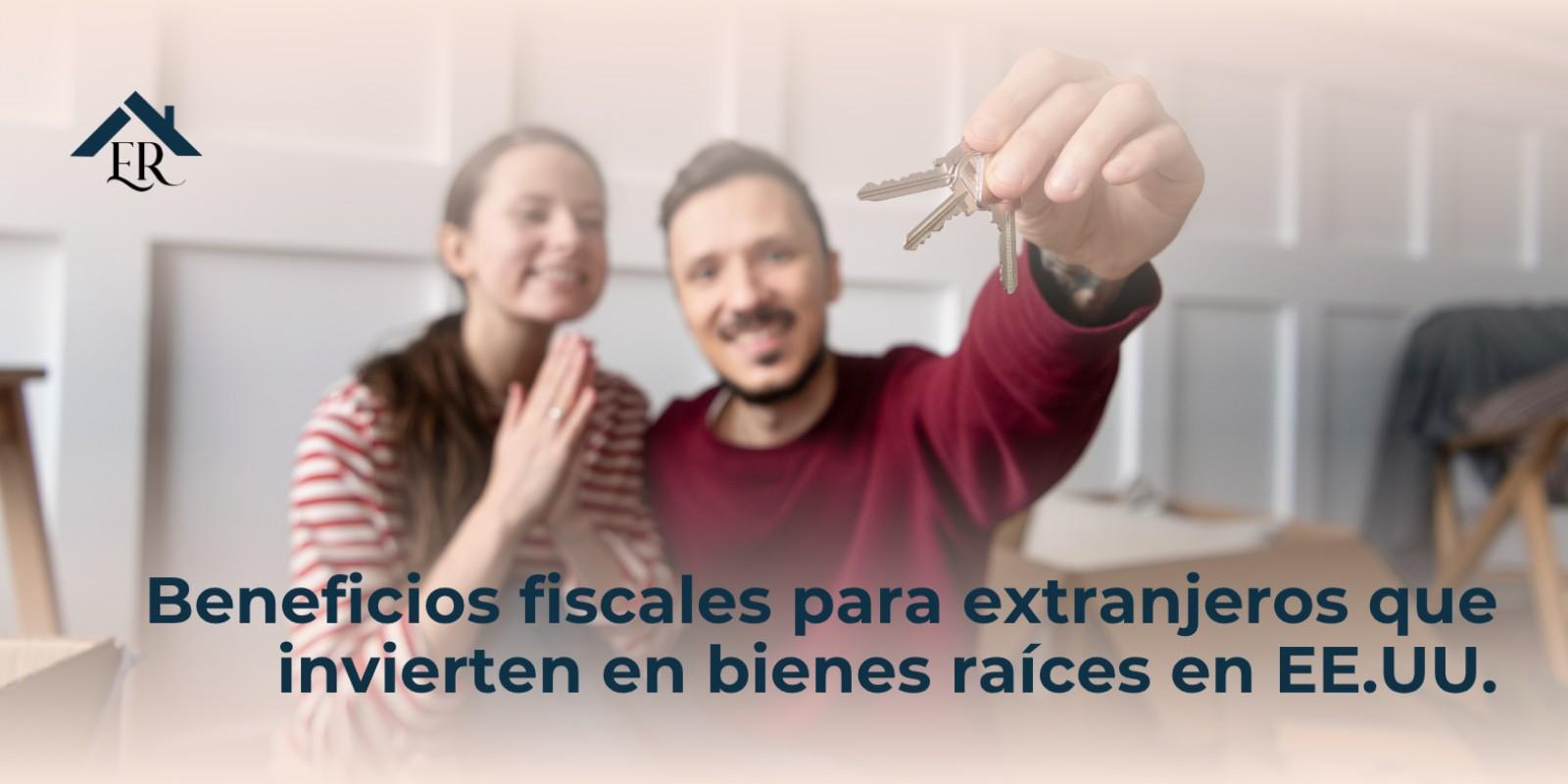 Beneficios fiscales para extranjeros que invierten en bienes raíces en EE.UU.