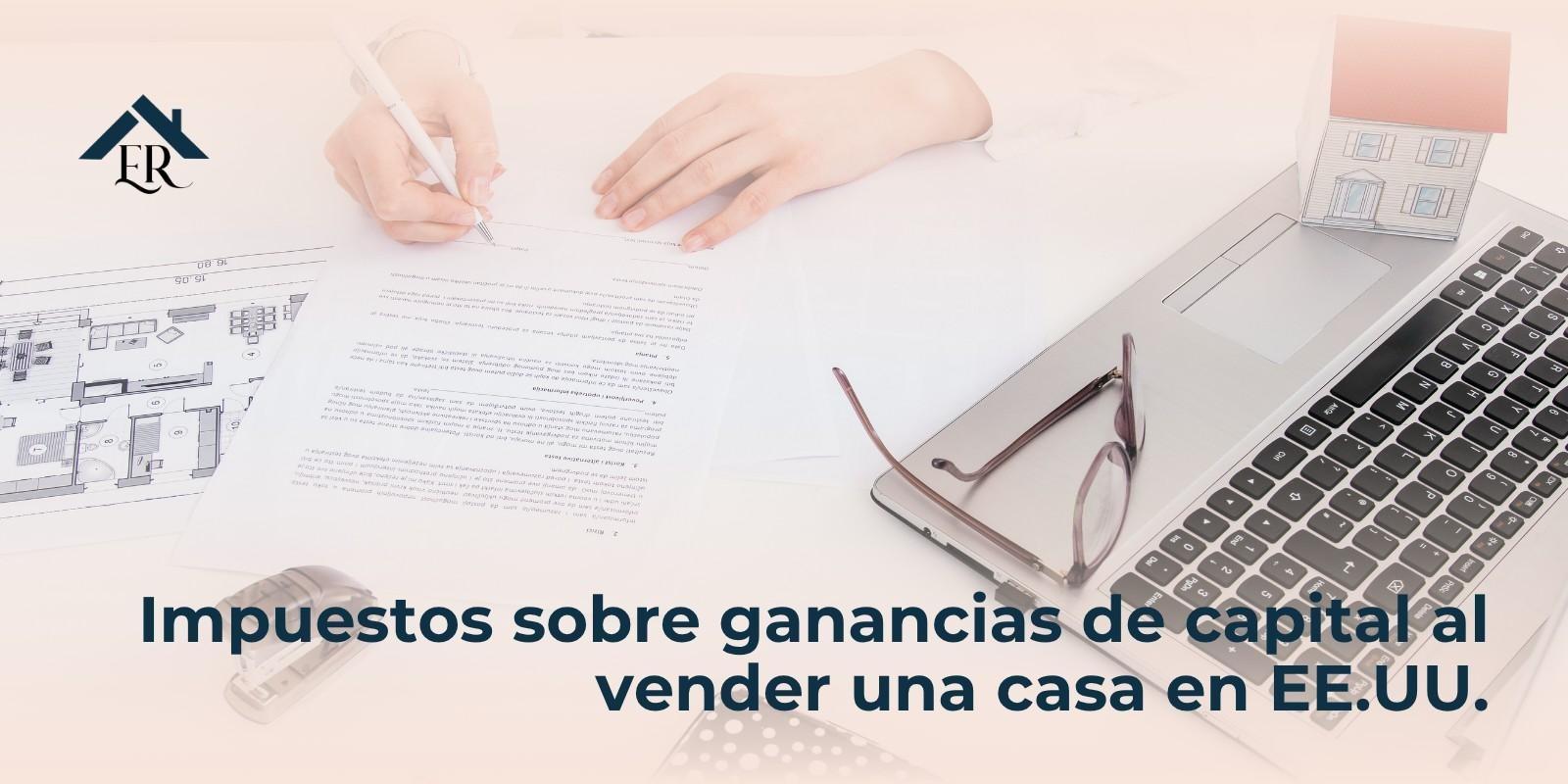 Impuestos sobre ganancias de capital al vender una casa en EE.UU.