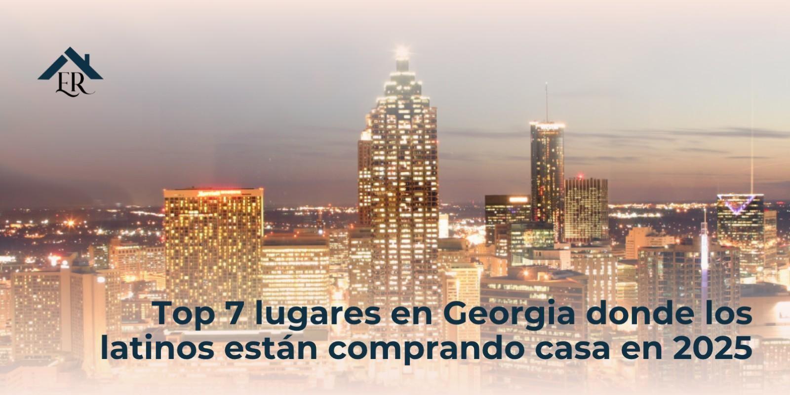 Top 7 lugares en Georgia donde los latinos están comprando casa en 2025