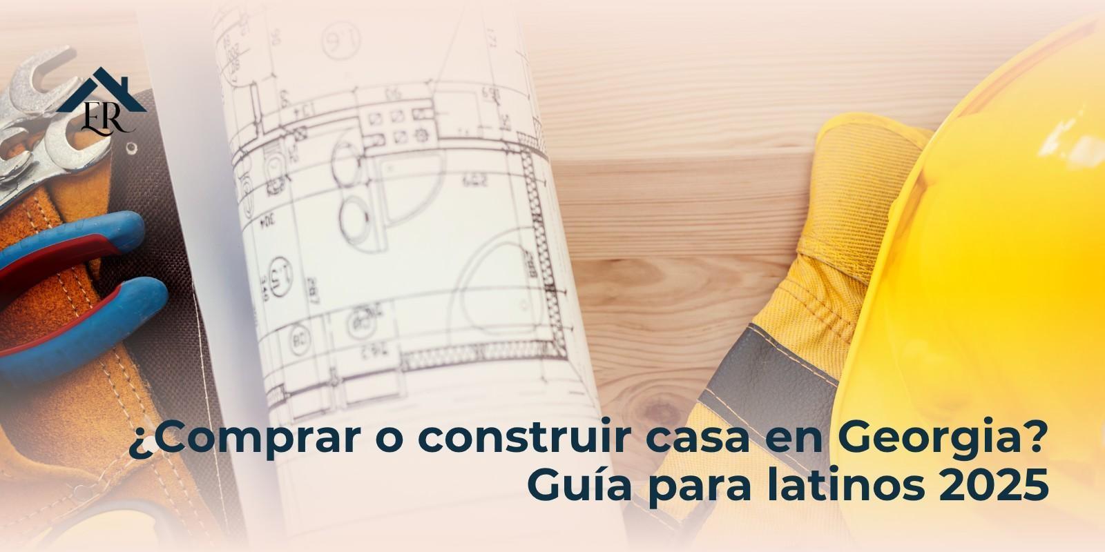 ¿Comprar o construir casa en Georgia? Guía para latinos 2025