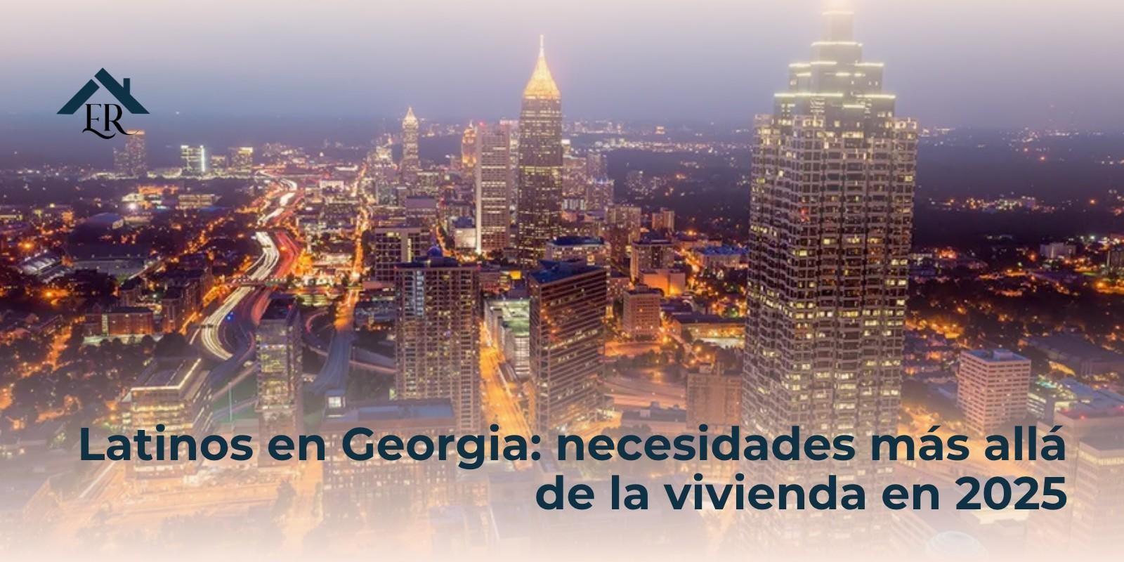 Latinos en Georgia: necesidades más allá de la vivienda en 2025