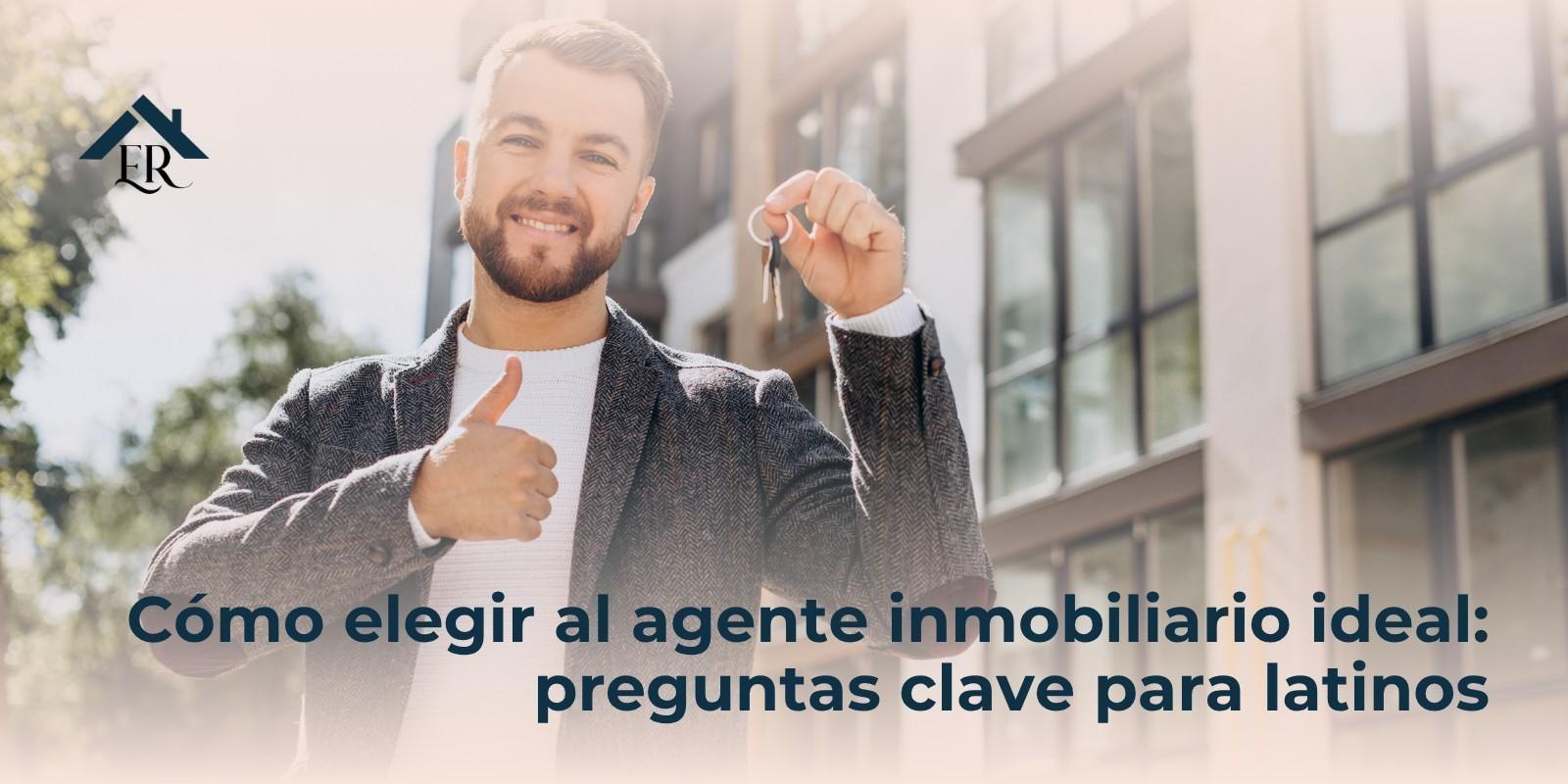 Cómo elegir al agente inmobiliario ideal: preguntas clave para latinos