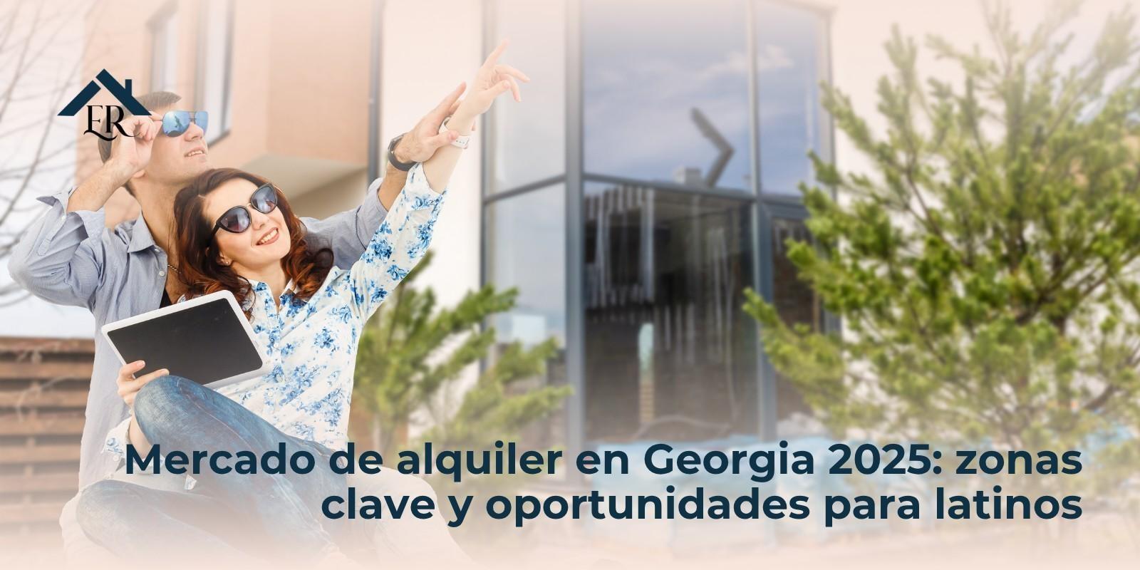 Mercado de alquiler en Georgia 2025: zonas clave y oportunidades para latinos