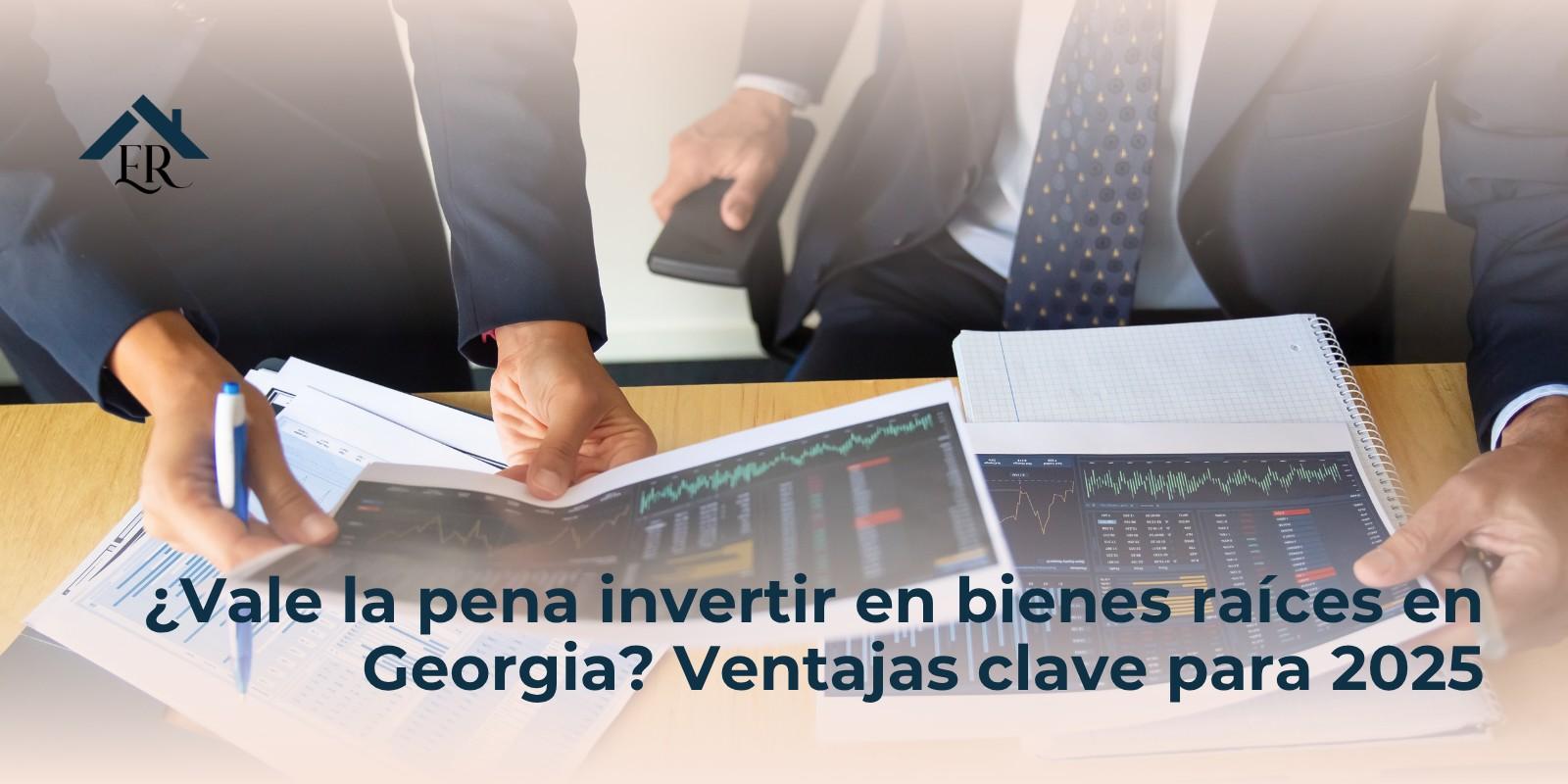 ¿Vale la pena invertir en bienes raíces en Georgia? Ventajas clave para 2025