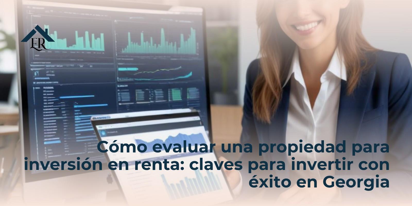 Cómo evaluar una propiedad para inversión en renta: claves para invertir con éxito en Georgia
