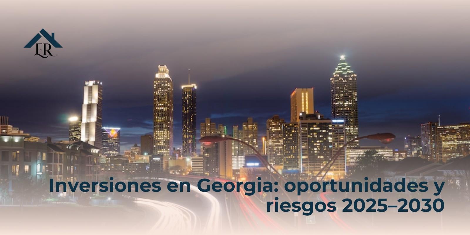 Inversiones en Georgia: oportunidades y riesgos 2025–2030