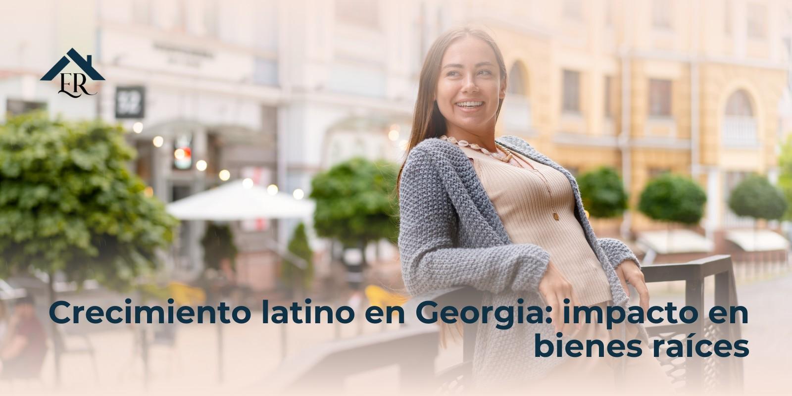 Crecimiento latino en Georgia: impacto en bienes raíces