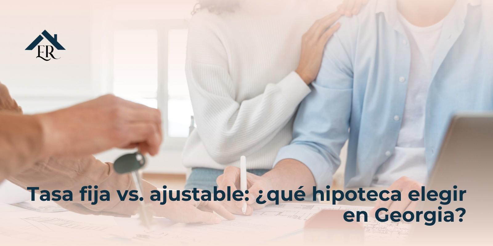 Tasa fija vs. ajustable: ¿qué hipoteca elegir en Georgia?