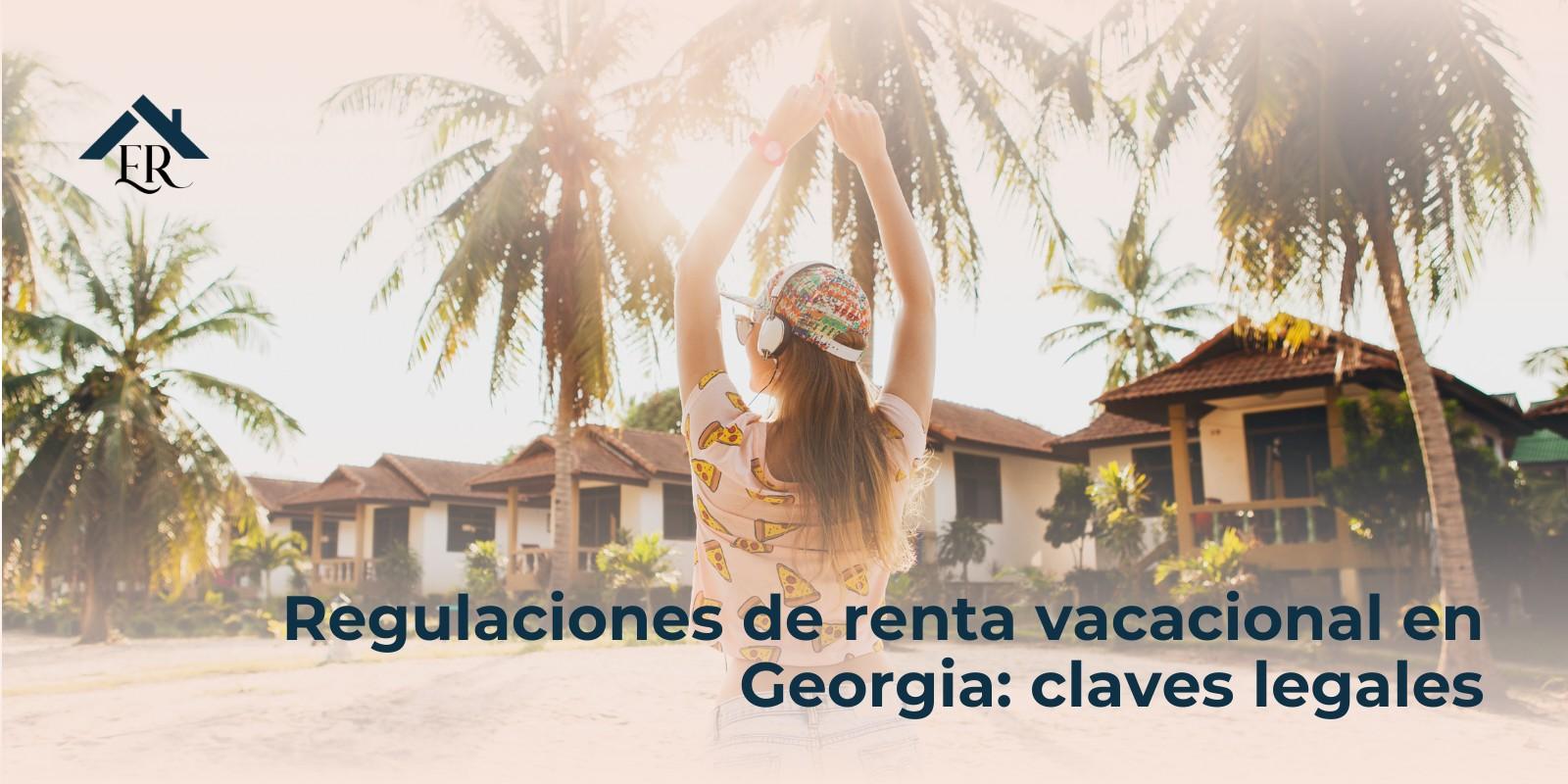 Regulaciones de renta vacacional en Georgia: claves legales