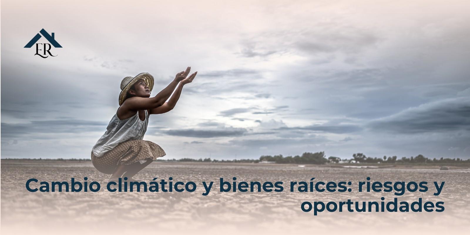 Cambio climático y bienes raíces: riesgos y oportunidades