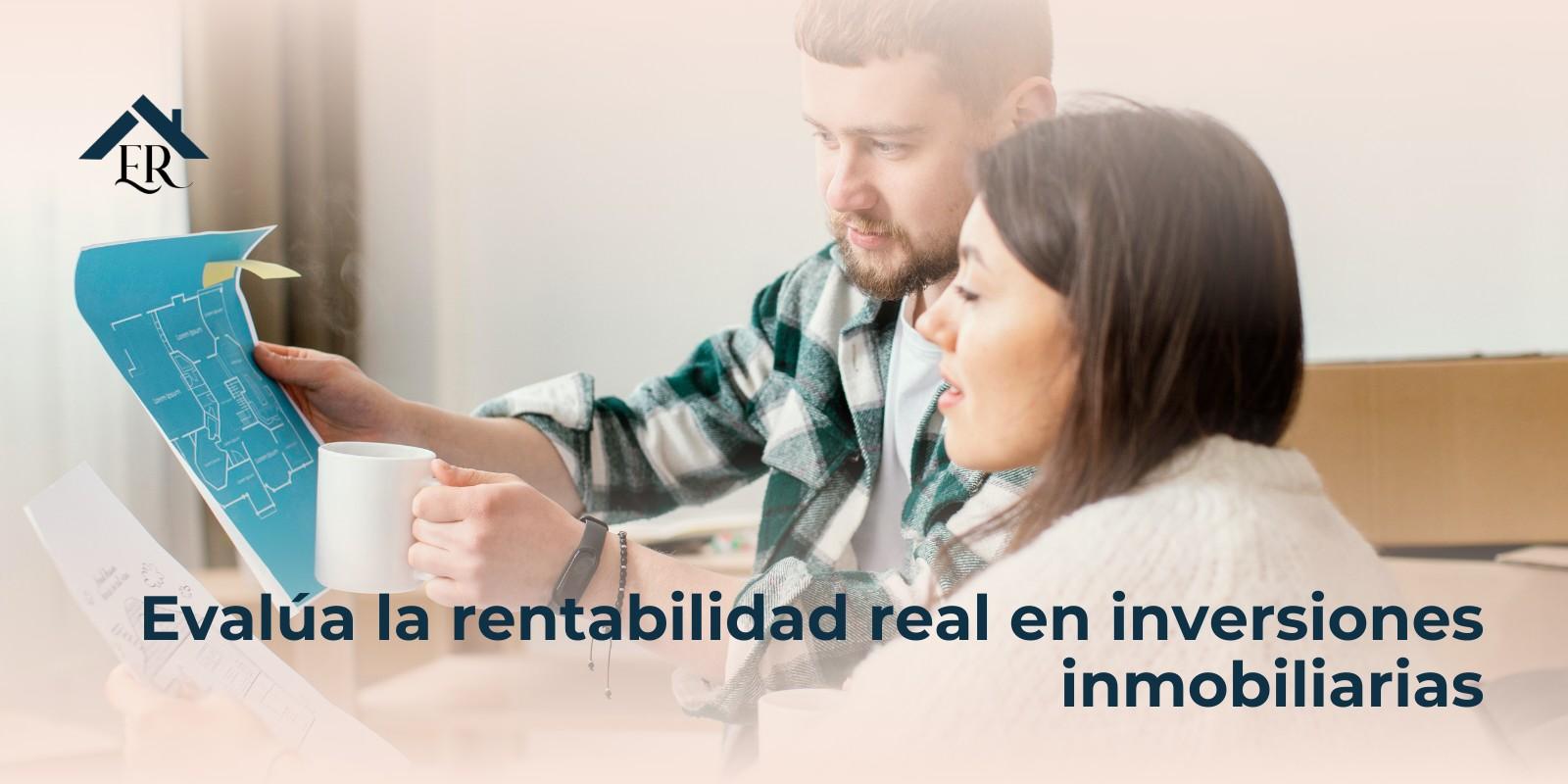 Evalúa la rentabilidad real en inversiones inmobiliarias