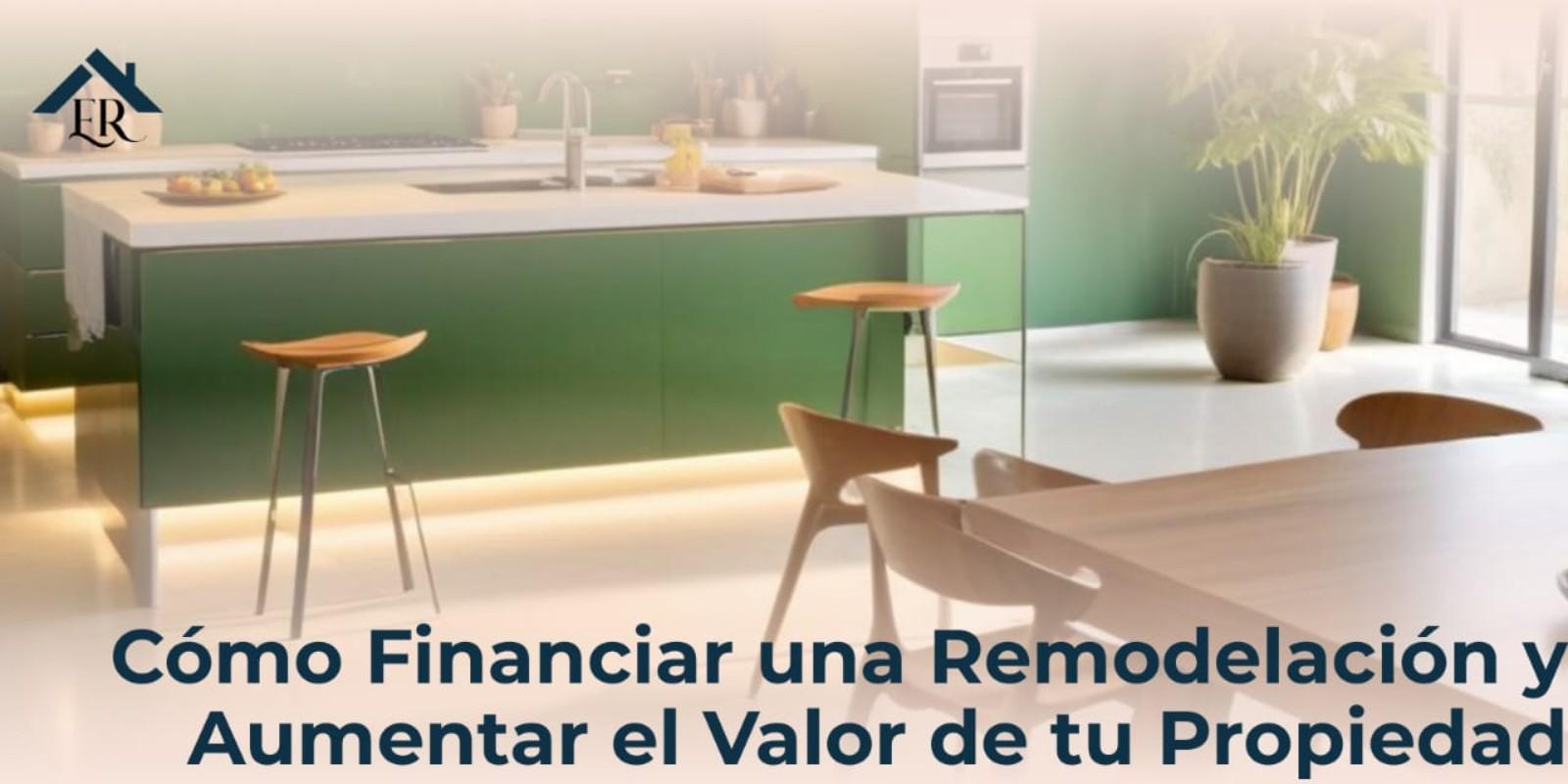 Financia tu Remodelación y Aumenta el Valor de tu Hogar