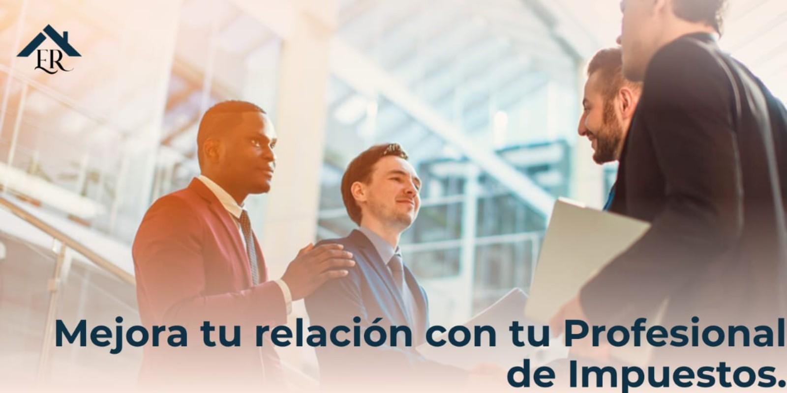 Mejora tu relación con tu profesional de impuestos