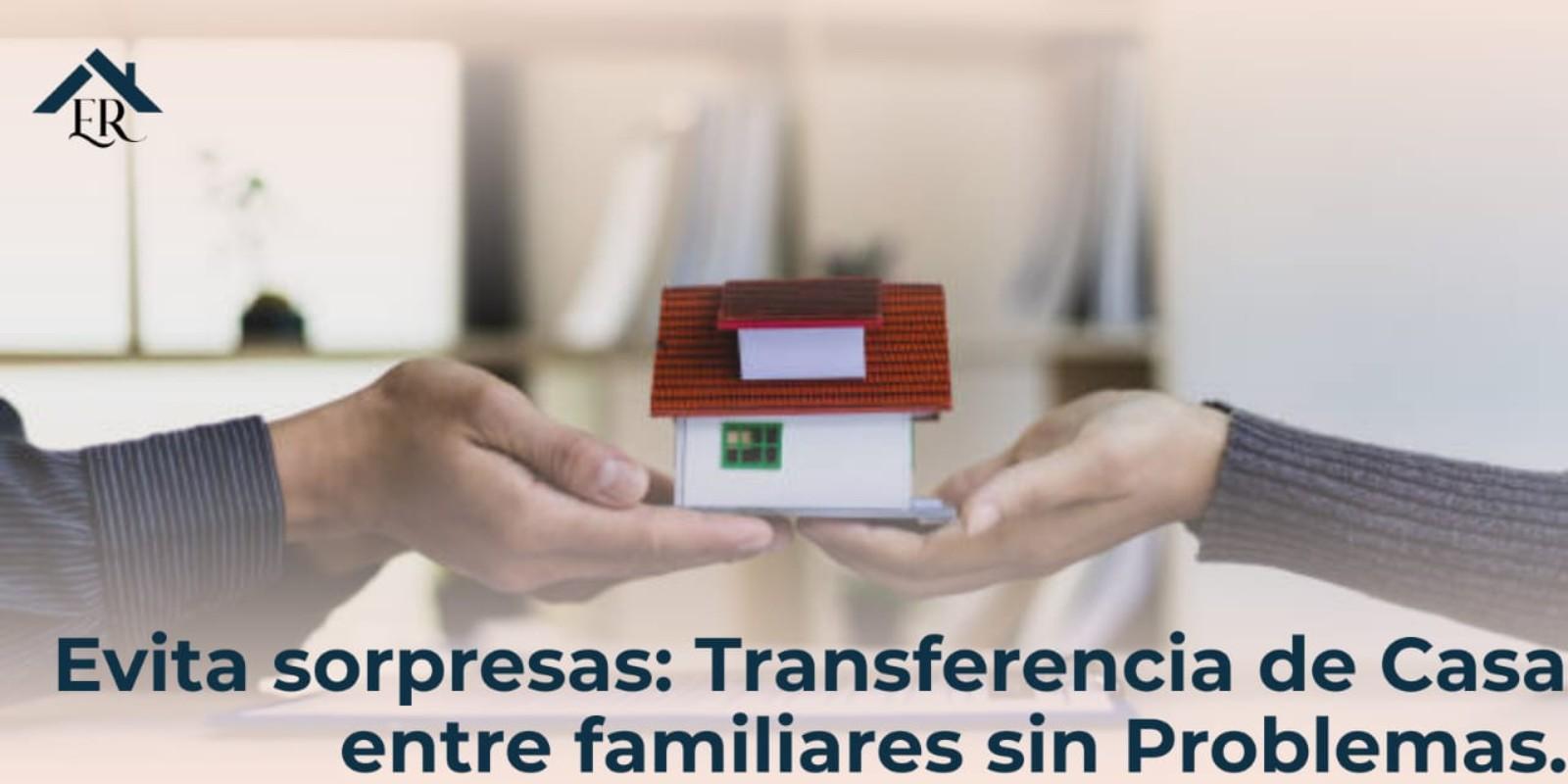 Transferencia de Casa entre Familiares sin Problemas