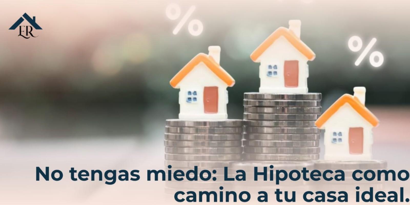 No tengas miedo: La hipoteca como camino a tu casa ideal