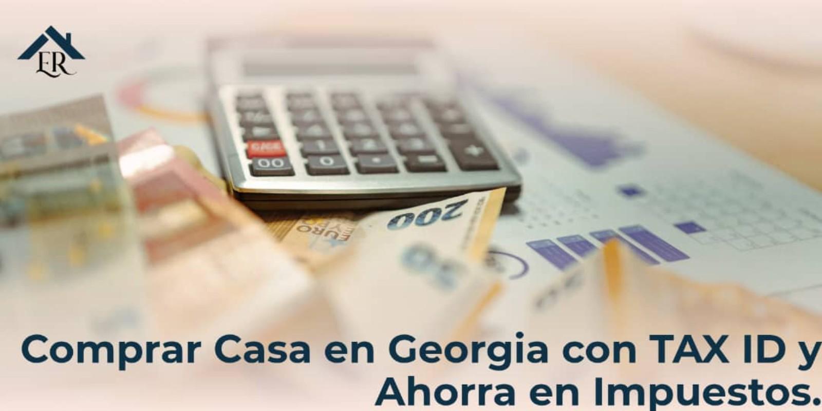Comprar casa en Georgia con TAX ID y ahorrar impuestos