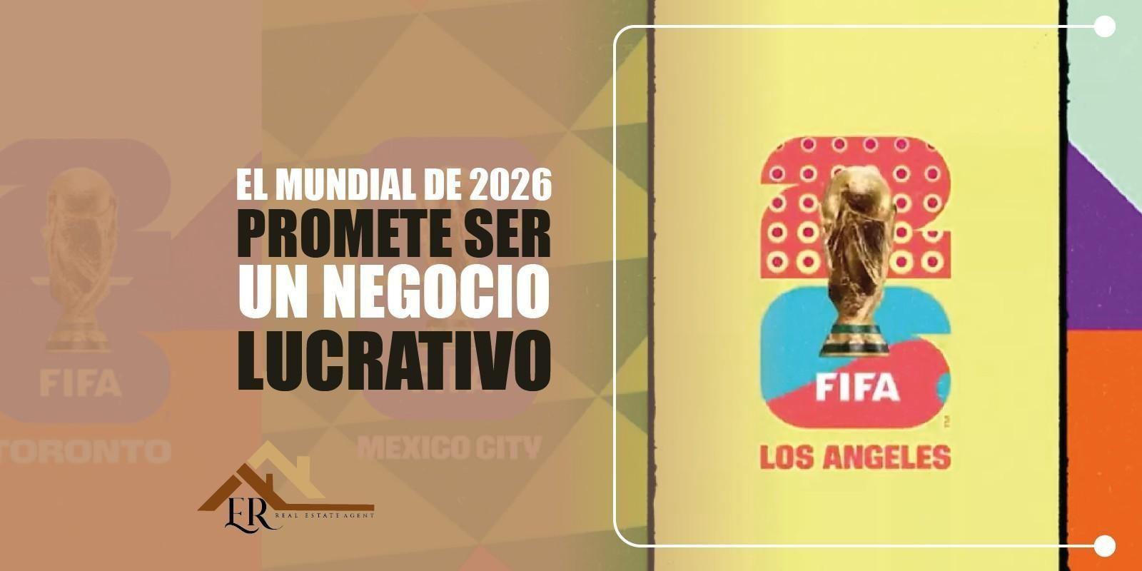 EL MUNDIAL DE 2026 PROMETE SER UN NEGOCIO LUCRATIVO